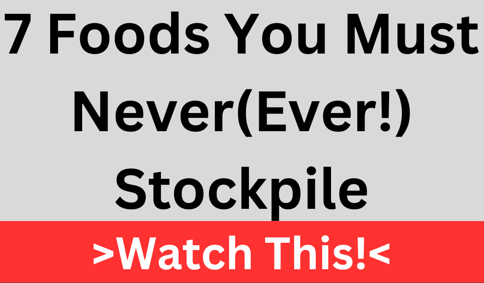 Ad image stating '7 Foods You Must Never (Ever!) Stockpile' with a bold red banner reading '>Watch This!