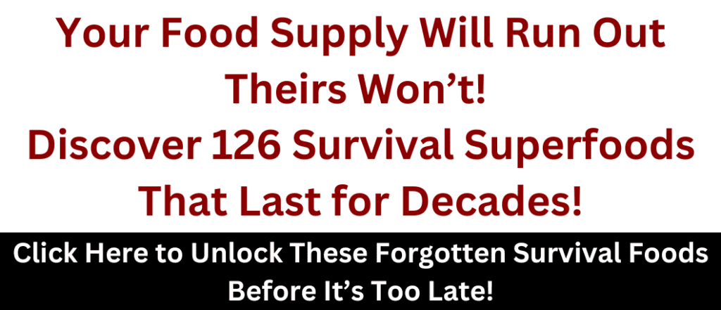 A high-impact survival banner with bold red and black text stating: "Your Food Supply Will Run Out—Theirs Won’t! Discover 126 Survival Superfoods That Last for Decades!" The call-to-action urges viewers to "Click Here to Unlock These Forgotten Survival Foods Before It’s Too Late!"